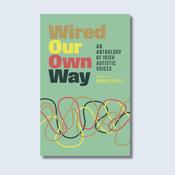 Niamh Garvey ( Editor) - Wired Our Own Way : An Anthology of Irish Autistic Voices - PB - BRAND NEW image