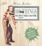 Alison Jenkins / 100 More Things You Don't Need a Man For! : Exterior Home and Garden Maintenance (Coffee Table Book) image