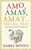 Harry Mount / Amo, Amas, Amat... and All That: How to Become a Latin Lover (Hardback) image