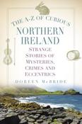 Doreen McBride - The A-Z of Curious Northern Ireland : Strange Stories of Mysteries, Crimes and Eccentrics - HB - BRAND NEW image