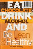 Andrew Jobling / Eat Chocolate,  Drink Alcohol and Be Lean &amp; Healty (Large Paperback) image
