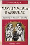 Sidney Callahan / A Retreat with Mary of Magdala &amp; Augustine: Rejoicing in Human Sexuality (Large Paperback)