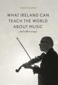 Toner Quinn - What Ireland Can Teach the World About Music- and Other Essays - BRAND NEW image