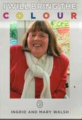 Ingrid and Mary Walsh / I Will Bring the Colour (Large Paperback) image