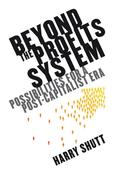 Harry Shutt / Beyond the Profits System: Possibilities for a Post-Capitalist Era