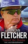 Duncan Fletcher / Behind the Shades : The Autobiography