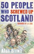 Allan Brown / 50 People Who Screwed Up Scotland
