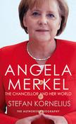 Stefan Kornelius / Angela Merkel: The Chancellor and Her World