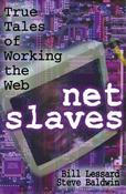 Bill Lessard &amp; Steve Baldwin / Net Slaves : True Tales of Working the Web (Hardback) image