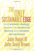 John Hagel &amp; John Seely Brown / The Only Sustainable Edge: Why Business Strategy Depends On Productive Friction And Dynamic Specialization (Hardback) image