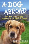 Bruce Fogle / Dog Abroad : One Man and His Dog Journey Into the Heart of Europe (Hardback) image
