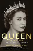 Robert Hardman / Queen of Our Times: The Life of Elizabeth II (Hardback) image