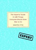 Samantha Ettus / The Experts' Guide to 100 Things Everyone Should Know How to Do (Hardback)