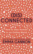 Emma Gannon / Disconnected: How to Stay Human in an Online World (Hardback) image