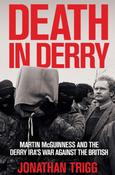 Jonathan Trigg - Death in Derry : Martin McGuinness and the Derry IRA’s War Against the British - PB - BRAND NEW image