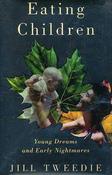 Jill Tweedie / Eating Children: Young Dreams and Early Nightmares (Hardback)