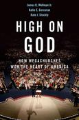 James Wellman ,  Katie Corcoran ,  Kate Stockly / High on God: How Megachurches Won the Heart of America (Hardback) image