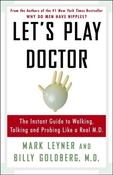 Mark Leyner, Billy Goldberg / Let's Play Doctor: The Instant Guide To Walking, Talking, and Probing Like a Real M.D. image