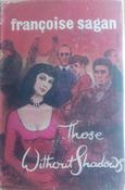 Francoise Sagan - Those Without Shadows - HB UK 1st Edition - 1957