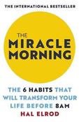 Hal Elrod / The Miracle Morning: The 6 Habits That Will Transform Your Life Before 8AM