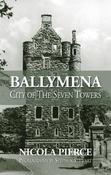 Nicola Pierce / Ballymena: City of the Seven Towers