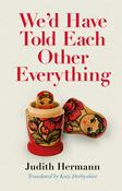 Judith Hermann - We'd Have Told Each Other Everything - PB - BRAND NEW ( Translated by Katy Derbyshire) image