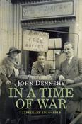 John Dennehy - In a Time of War : Tipperary 1914-1918 - HB image