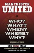 John D.T. White / Manchester United: Who? What? When? Where? Why? image