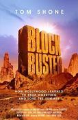 Tom Shone / Blockbuster - How Hollywood Learned to stop Worrying and Love the Summer