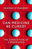 Seamus O'Mahony / Can Medicine Be Cured?: The Corruption of a Profession image