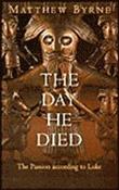 Matthew Byrne / The Day He Died: The Passion According to Luke (Large Paperback) image