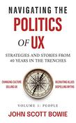 John Scott Bowie / Navigating the Politics of UX: Strategies and Stories from 40 Years in the Trenches (Large Paperback) image
