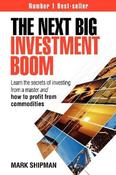 Mark Shipman / The Next Big Investment Boom: Learn the Secrets of Investing from a Master and How to Profit from Commodities (Large Paperback) image