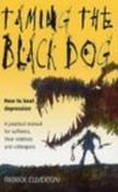 Patrick Ellverton / Taming the Black Dog : How to beat Depression - A Practical manual for sufferers, their relatives and their colleagues (Large Paperback) image