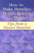 Alfred McBride O Praem / How to Make Homilies Better, Briefer, and Bolder (Large Paperback) image