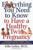 Gila Leiter / Everything You Need to Know to Have a Healthy Twin Pregnancy: From Pregnancy Through Labor and Delivery . . . A Doctor's Step-by-Step Guide for Parents for Twins, Triplets, Quads, and More! (Large Paperback) image