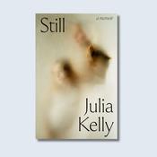 Julia Kelly - Still - A Memoir - HB