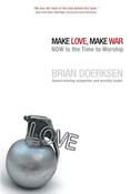 Brian Doerksen / Make Love, Make War: NOW Is the Time to Worship (Large Paperback) image