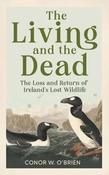 Conor W. O'Brien - The Living and the Dead : Tales of Extinction and Rebirth from Irish Nature - BRAND NEW