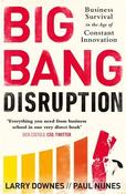 Larry Downes, Paul Nunes / Big Bang Disruption: Business Survival in the Age of Constant Innovation (Large Paperback) image