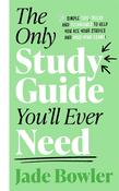 Jade Bowler / The Only Study Guide You'll Ever Need: Simple tips, tricks and techniques to help you ace your studies and pass your exams! (Large Paperback) image