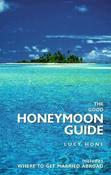 Lucy Hone / The Good Honeymoon Guide: Includes Where to Get Married Abroad (Large Paperback) image