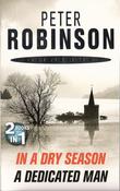 Peter Robinson / In A Dry Season / A Dedicated Man (Inspector Banks Novels )