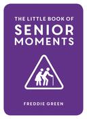 Freddie Green / The Little Book of Senior Moments (Hardback)