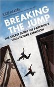 Julie Angel / Breaking the Jump: The Secret Story of Parkour's High Flying Rebellion (Hardback)