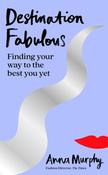 Anna Murphy / Destination Fabulous: Finding your way to the best you yet (Hardback) image