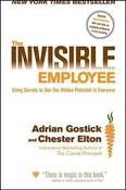 Adrian Gostick, Chester Elton / The Invisible Employee: Using Carrots to See the Hidden Potential in Everyone (Hardback)
