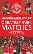 Steve Bartram, Adam Marshall / Manchester United Greatest Ever Matches (Hardback)