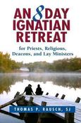 Thomas P. Rausch / An 8 Day Ignatian Retreat for Priests, Religious, Deacons, and Lay Ministers (Large Paperback) image
