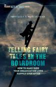 Manfred F.R. Kets de Vries/ Telling Fairy Tales in the Boardroom: How to Make Sure Your Organization Lives Happily Ever After (Large Paperback)